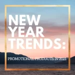 New Year Trends: Promotional Products in 2021